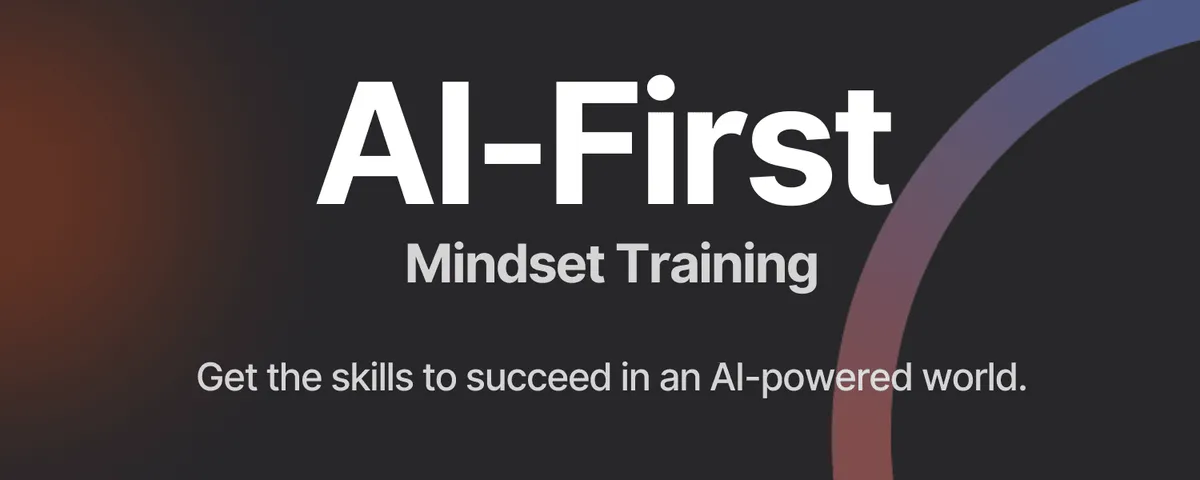 Banner graphic with the headline AI First Mindset Training on a dark gradient background. Subtext reads Get the skills to succeed in an AI powered world with a subtle curved accent on the right side.