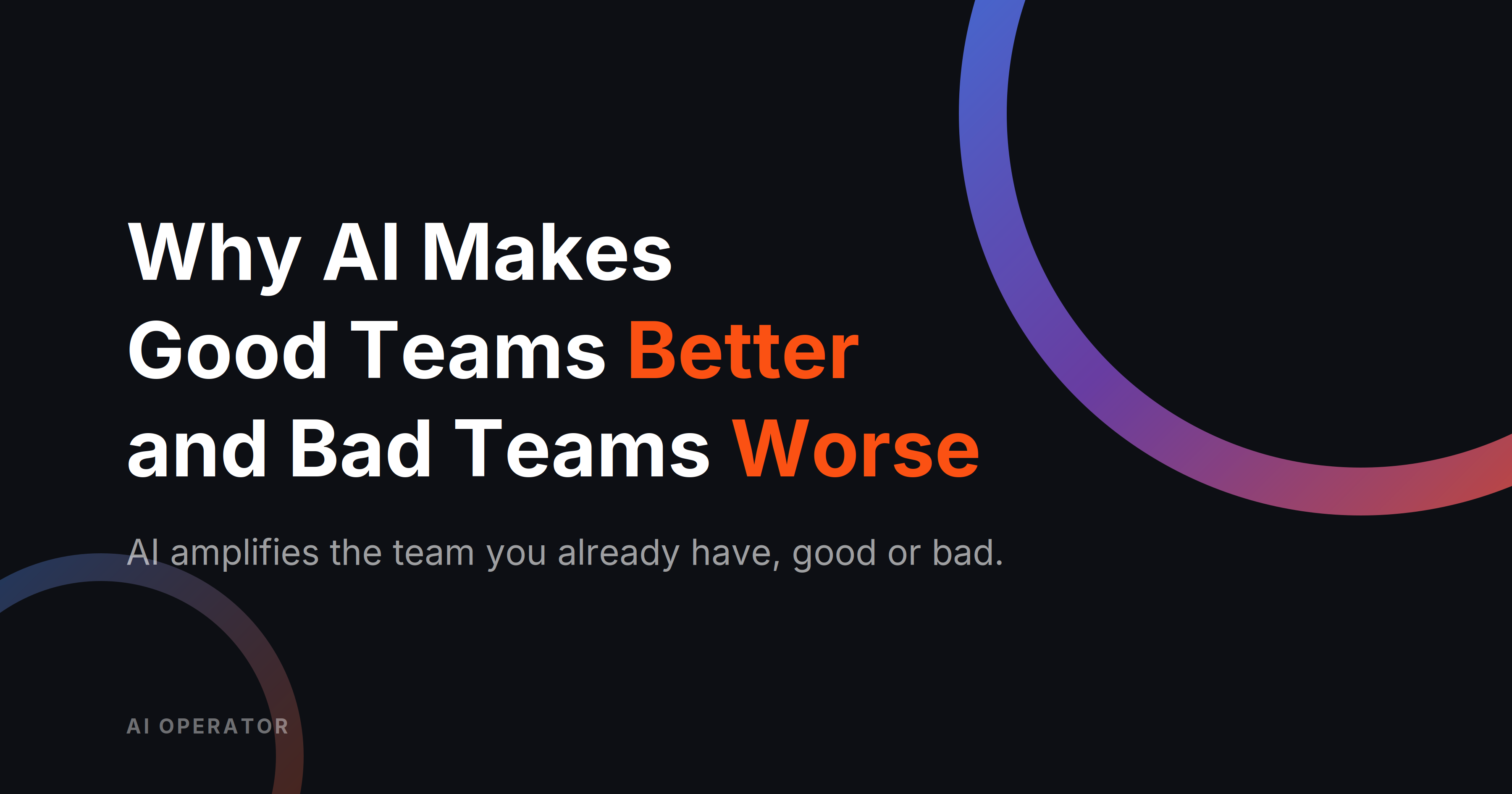 Branded AI Operator title card reading "Why AI Makes Good Teams Better and Bad Teams Worse