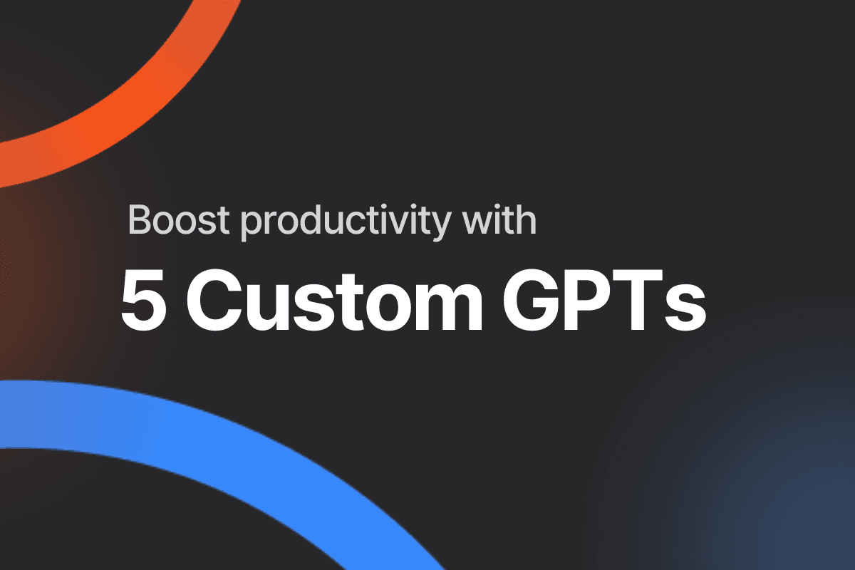 How to Build 5 Custom GPTs That Boost Productivity Across Your Business