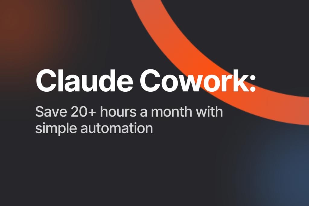 Claude Cowork promotional banner with dark gradient background and orange arc graphic, text reads: "Claude Cowork: Save 20+ hours a month with simple automation