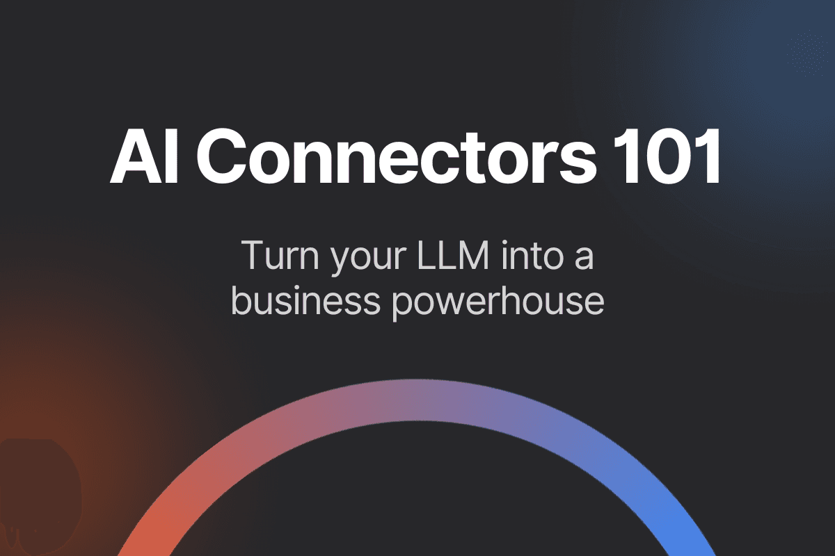 AI Connectors 101: Turn your LLM into a business powerhouse