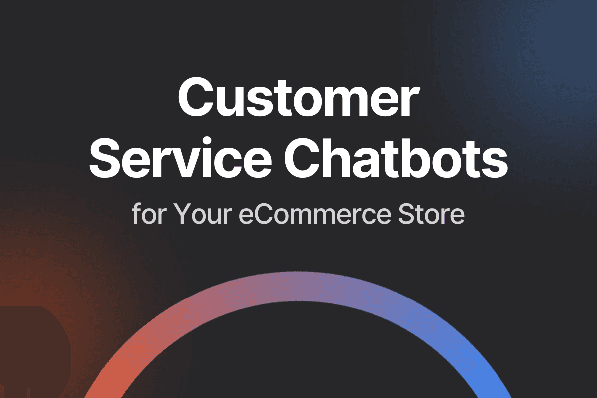 Top 7 Customer Service Chatbots for Your eCommerce Store