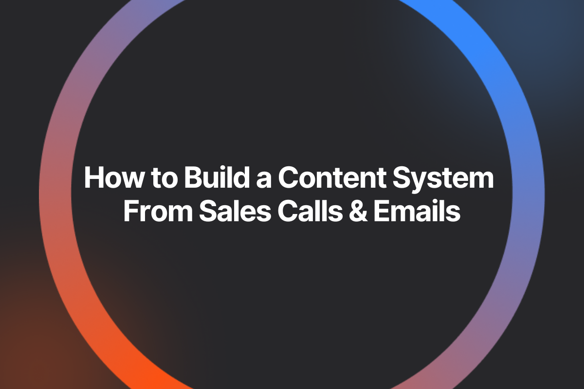How to Build a Content System From Sales Calls & Emails